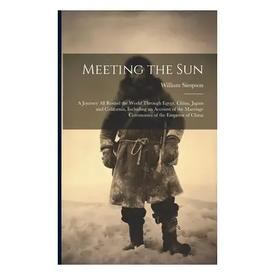 "Meeting the Sun: A Journey All Round the World Through Egypt, China, Japan and California, Incl