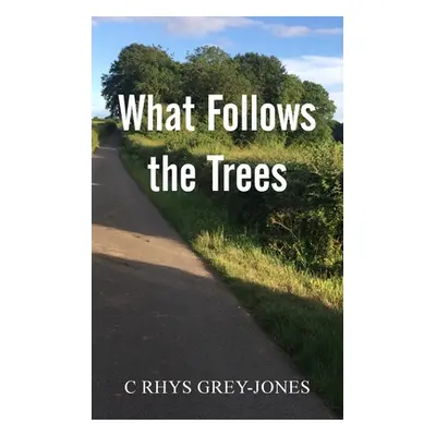 "What Follows the Trees" - "" ("Grey-Jones C. Rhys")