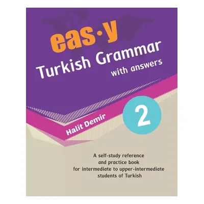 "easy Turkish Grammar with answers 2: intermediate (B1) to upper-intermediate (B2)" - "" ("Demir