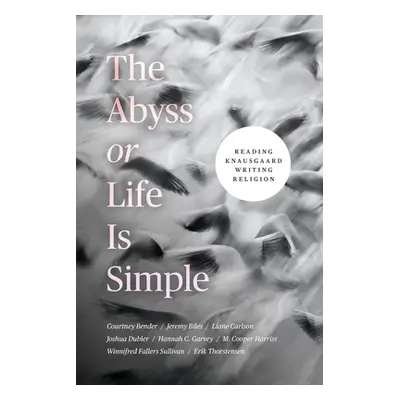 "The Abyss or Life Is Simple: Reading Knausgaard Writing Religion" - "" ("Bender Courtney")