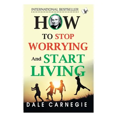 How To Stop Worrying And Start Living (Carnegie Dale)