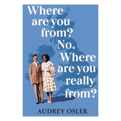 Where Are You From? No, Where are You Really From? (Osler Audrey)