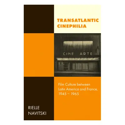 "Transatlantic Cinephilia: Film Culture Between Latin America and France, 1945-1965 Volume 6" - 