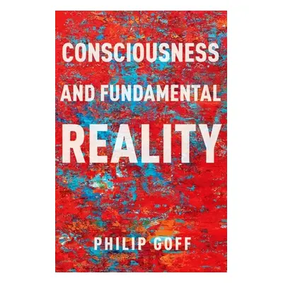 "Consciousness and Fundamental Reality" - "" ("Goff Philip")