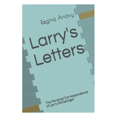 "Larry's Letters: The Personal Correspondence of Larry Schlasinger" - "" ("Anavy Regina")