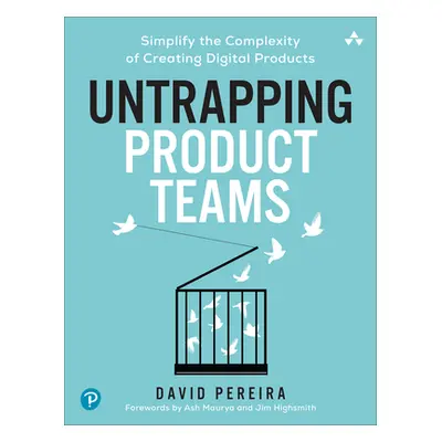 "Untrapping Product Teams: Simplify the Complexity of Creating Digital Products" - "" ("Pereira 