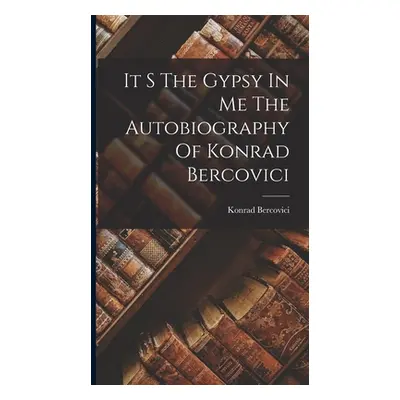 "It S The Gypsy In Me The Autobiography Of Konrad Bercovici" - "" ("Bercovici Konrad")