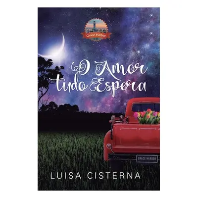 "O Amor Tudo Espera: Srie Grace Harbor - 4" - "" ("Cisterna Luisa")