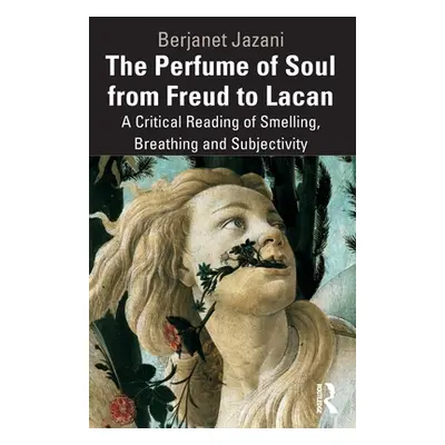 "The Perfume of Soul from Freud to Lacan: A Critical Reading of Smelling, Breathing and Subjecti