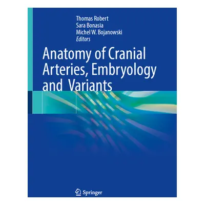 "Anatomy of Cranial Arteries, Embryology and Variants" - "" ("Robert Thomas")