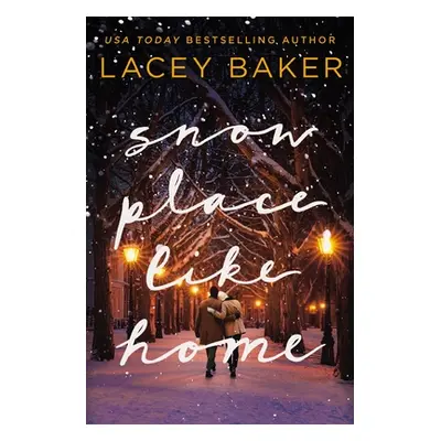 "Snow Place Like Home: A Christmas Novel" - "" ("Baker Lacey")