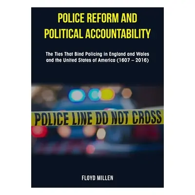 "Police Reform and Political Accountability: The Ties That Bind Policing in England and Wales an