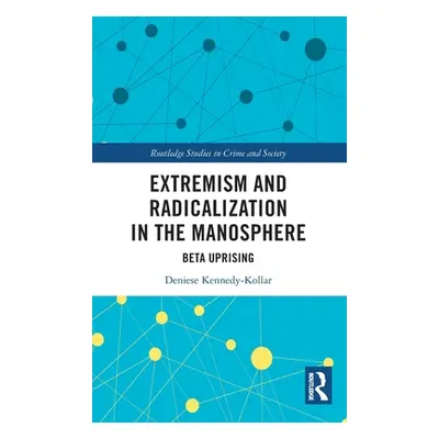 "Extremism and Radicalization in the Manosphere: Beta Uprising" - "" ("Kennedy-Kollar Deniese")