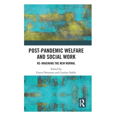 "Post-Pandemic Welfare and Social Work: Re-imagining the New Normal" - "" ("Ottmann Goetz")