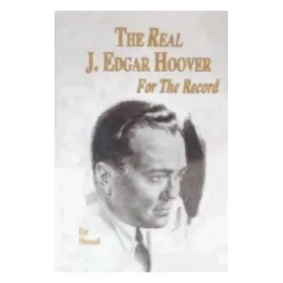 "The Real J. Edgar Hoover: For the Record" - "" ("Wannall Ray")