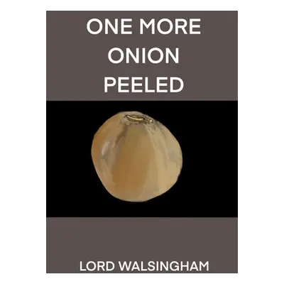 "One More Onion Peeled" - "" ("Walsingham Lord")