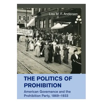 "The Politics of Prohibition" - "" ("Andersen Lisa M. F.")