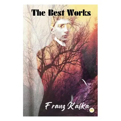 "Franz Kafka: The Best Works" - "" ("Kafka Franz")