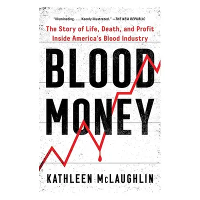 "Blood Money: The Story of Life, Death, and Profit Inside America's Blood Industry" - "" ("McLau