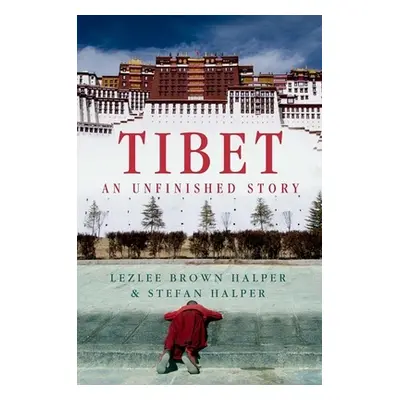 "Tibet: An Unfinished Story" - "" ("Halper Lezlee Brown")