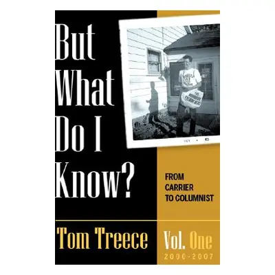 "But what do I know? Vol. 1" - "" ("Treece Tom")