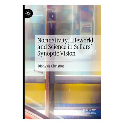 "Normativity, Lifeworld, and Science in Sellars' Synoptic Vision" - "" ("Christias Dionysis")