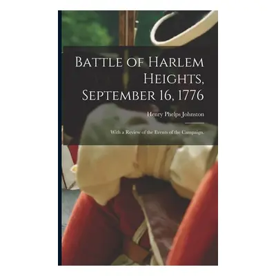 "Battle of Harlem Heights, September 16, 1776; With a Review of the Events of the Campaign." - "