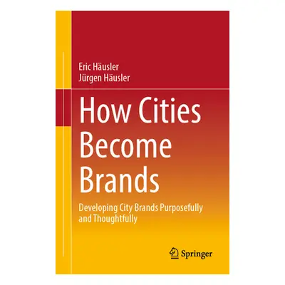 "How Cities Become Brands: Developing City Brands Purposefully and Thoughtfully" - "" ("Husler E