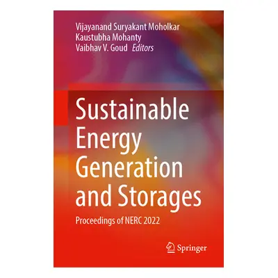 "Sustainable Energy Generation and Storage: Proceedings of Nerc 2022" - "" ("Moholkar Vijayanand