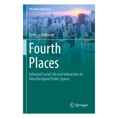 "Fourth Places: Informal Social Life and Interaction in New Designed Public Spaces" - "" ("Aelbr