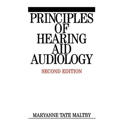 "Principles of Hearing Aid Audiology" - "" ("Maltby Maryanne Tate")