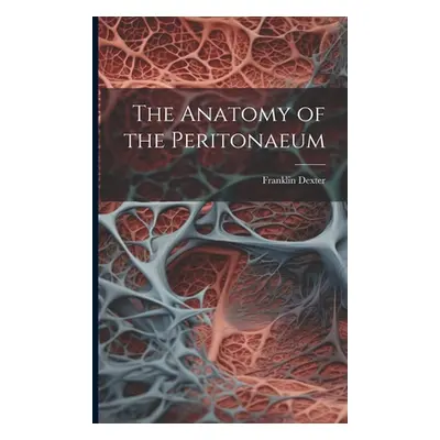 "The Anatomy of the Peritonaeum" - "" ("Dexter Franklin")