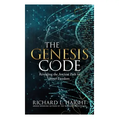 "The Genesis Code: Revealing the Ancient Path to Inner Freedom" - "" ("Haight Richard L.")