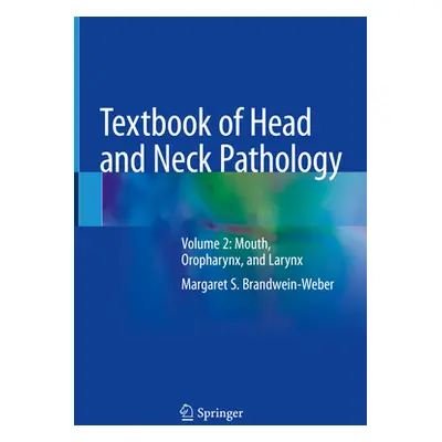 "Textbook of Head and Neck Pathology: Volume 2: Mouth, Oropharynx, and Larynx" - "" ("Brandwein-