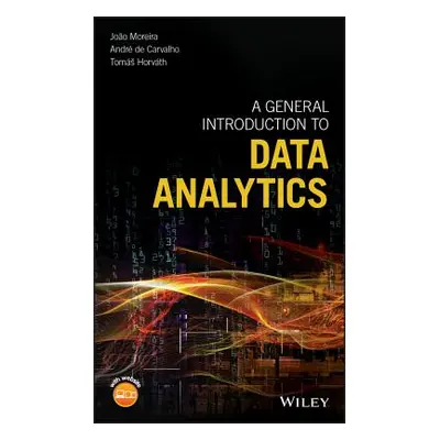 "A General Introduction to Data Analytics" - "" ("Moreira Joo")