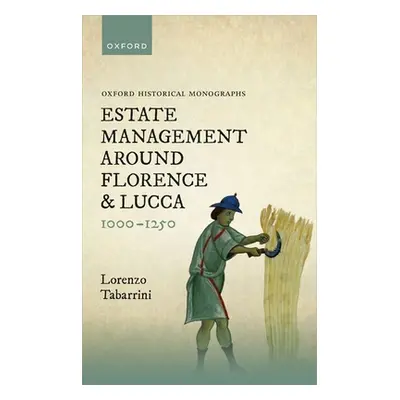 "Estate Management Around Florence and Lucca 1000-1250" - "" ("Tabarrini Lorenzo")