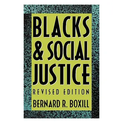 "Blacks and Social Justice" - "" ("Boxill Bernard R.")