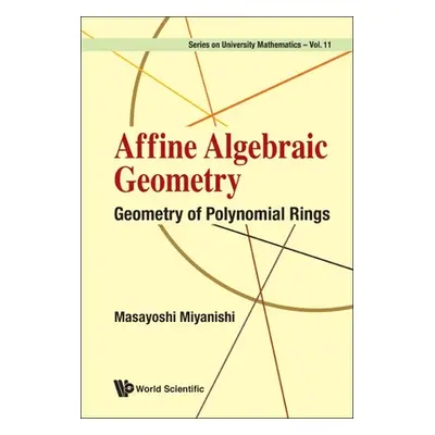 "Affine Algebraic Geometry: Geometry of Polynomial Rings" - "" ("Miyanishi Masayoshi")