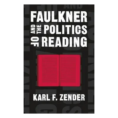 "Faulkner and the Politics of Reading" - "" ("Zender Karl F.")