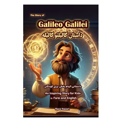 "The Story of Galileo Galilei: An Inspiring Story for Kids in Farsi and English" - "" ("Nazari R