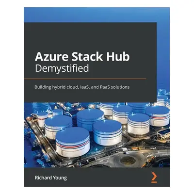 "Azure Stack Hub Demystified: Building hybrid cloud, IaaS, and PaaS solutions" - "" ("Young Rich