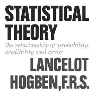 "Statistical Theory: The Relationship of Probability, Credibility, and Error" - "" ("Hogben Lanc