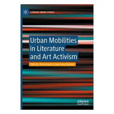 "Urban Mobilities in Literature and Art Activism" - "" ("Garca Patricia")