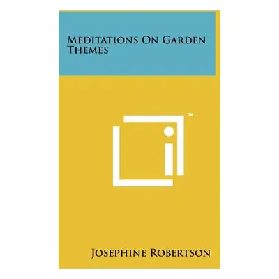 "Meditations on Garden Themes" - "" ("Robertson Josephine")