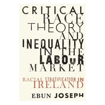 "Critical Race Theory and Inequality in the Labour Market: Racial Stratification in Ireland" - "