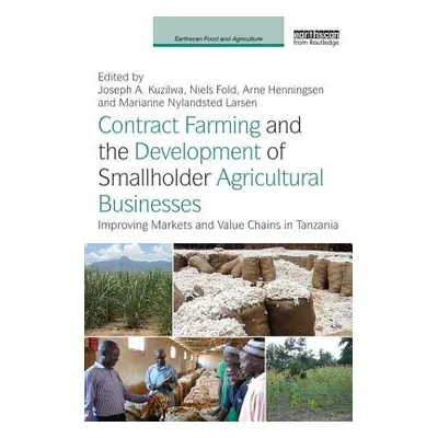 "Contract Farming and the Development of Smallholder Agricultural Businesses: Improving Markets 