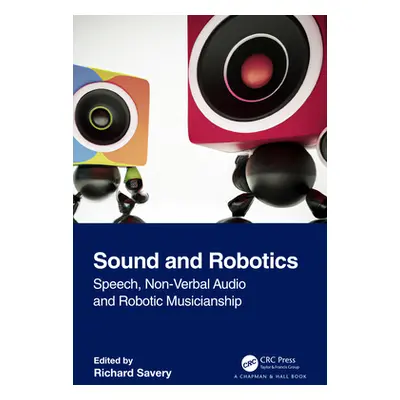 "Sound and Robotics: Speech, Non-Verbal Audio and Robotic Musicianship" - "" ("Savery Richard")