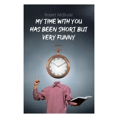 "My Time with You Has Been Short but Very Funny" - "" ("McBryde Robert")