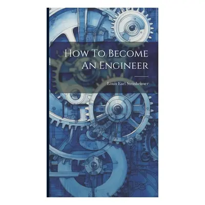 "How To Become An Engineer" - "" ("[Steinheimer Louis Earl] 1882- [Fro")