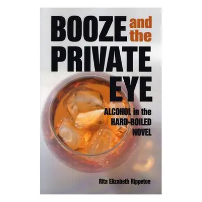 "Booze and the Private Eye: Alcohol in the Hard-Boiled Novel" - "" ("Rippetoe Rita Elizabeth")